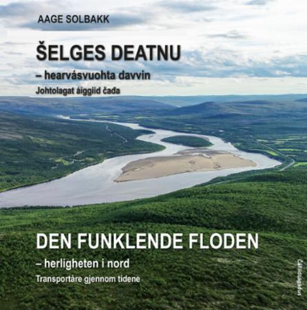 Šelges deatnu : hearvásvuohta davvin : johtolagat áiggiid čađa