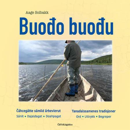 Buođo buođu : Čáhccegátte sámiid árbevierut : sánit - dajaldagat - doahpagat = tanadalssamenes tradisjoner : ord - uttrykk - begreper