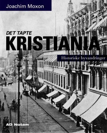 Det tapte Kristiania : historiske byvandringer