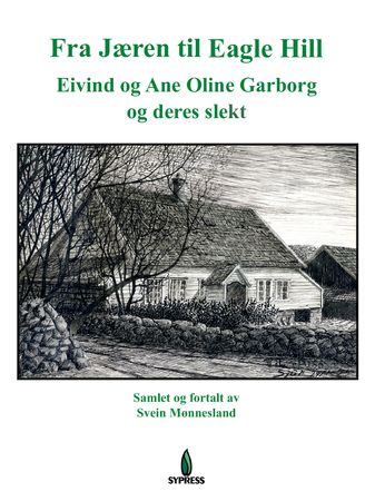 Fra Jæren til Eagle Hill : Eivind og Ane Oline Garborg og deres slekt