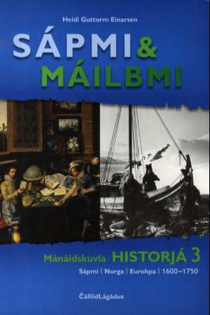 Sápmi & máilbmi : mánáidskuvla historjá 3 : Sápmi, Norga, Eurohpa, 1600-1750