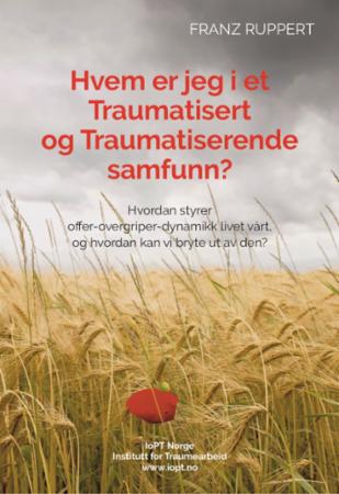 Hvem er jeg i et traumatisert og traumatiserende samfunn? : hvordan styrer overgriper-offer-dynamikk livet vårt, og hvordan kan vi bryte ut av den?