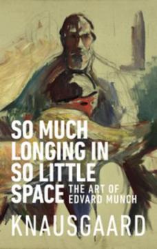 So much longing in so little space : the art of Edvard Munch