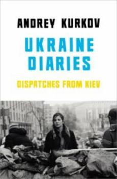 Ukrainian diaries : dispatches from Kiev