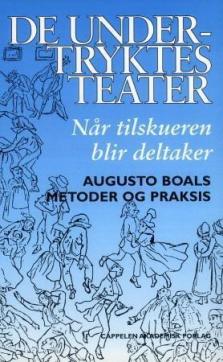 De undertryktes teater : når tilskueren blir deltaker - Augusto Boals metoder og praksis