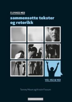 Å lykkes med sammensatte tekster og retorikk : vg1, vg2 & vg3