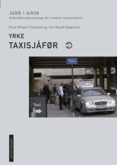 Yrke : taxisjåfør : jobb i sikte : arbeidslivskunnskap for voksne innvandrere