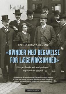 "Kvinder med begavelse for lægevirksomhed" : Norges første kvinnelige leger, og tiden de virket i