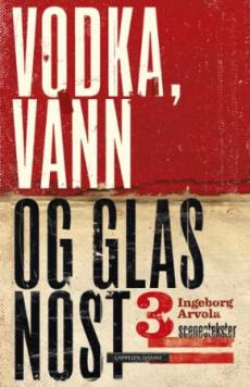 Vodka, vann og glasnost : tre scenetekster