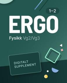 Ergo Fysikk 1-2 : Digitalt supplement : fysikk programfag vg2/vg3