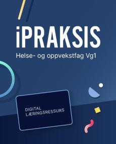 Ipraksis helse- og oppvekstfag : Digital lærerressurs : helse- og oppvekstfag VG1