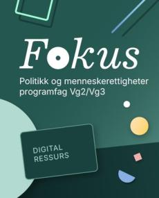 Fokus : Digital elevressurs : politikk og menneskerettigheter : programfag vg2/vg3