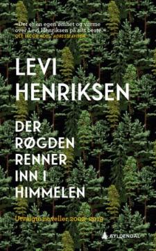 Der Røgden renner inn i himmelen : utvalgte noveller 2002--2019