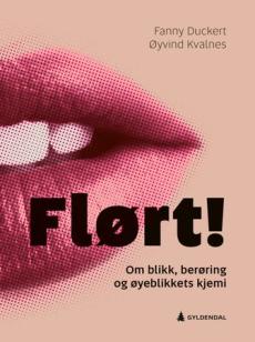 Flørt! : om blikk, berøring og øyeblikkets kjemi