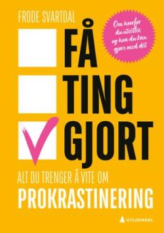 Få ting gjort : alt du trenger å vite om prokrastinering