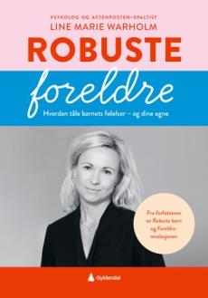 Robuste foreldre : hvordan tåle barnets følelser - og dine egne