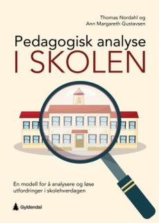 Pedagogisk analyse i skolen : en modell for å analysere og løse utfordringer i skolehverdagen