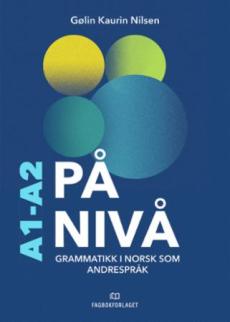 På nivå : A1: gjennombrudd : A2: underveis : grammatikk i norsk som andrespråk