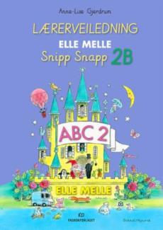 Elle melle : Lærerveiledning - 2. trinn : snipp snapp 2B