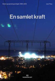 En samlet kraft : strøm og spenning på Agder 1990-2018