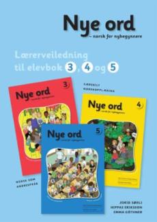 Nye ord : norsk for nybegynnere : lærerveiledning til elevbok 3,4 og 5 : norsk som andrespråk : særskilt norskopplæring