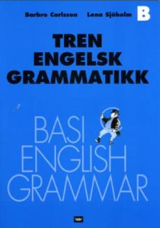Tren engelsk grammatikk : hefte B : basic English grammar
