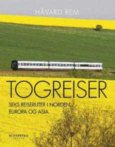 Togreiser : seks reiseruter i Norden, Europa og Asia