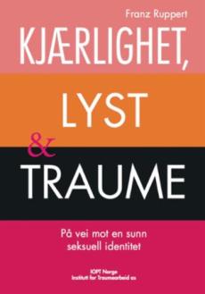 Kjærlighet, lyst og traume : på vei mot en sunn seksuell identitet
