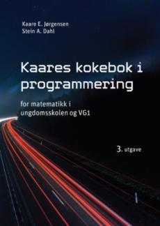 Kaares kokebok i programmering : for matematikk i ungdomsskolen og vg1