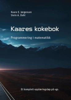 Kaares kokebok : programmering i matematikk : et komplett opplæringsløp på vgs