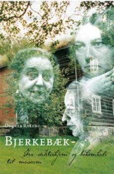 Bjerkebæk : fra dikterhjem og bohemhule til museum