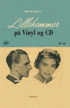 Lillehammer på vinyl og CD : et utvalg av lydfestede komponister, musikere og vokalister nord ved Mjøsa
