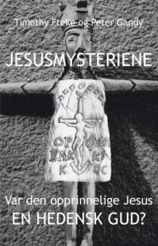 Jesusmysteriene : var den opprinnelige Jesus en hedensk Gud?