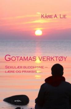 Gotamas verktøy : sekulær buddhisme - lære og praksis