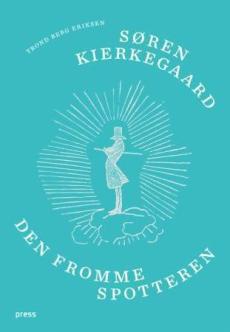 Søren Kierkegaard : den fromme spotteren