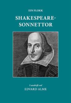 Ein flokk Shakespearesonnettor : i umskrift : med den engelske teksti jamsides