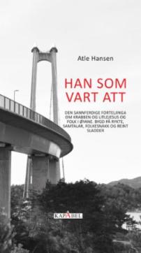 Han som vart att : den sannferdige forteljinga om Krabben og Litlejesus og folk i øyane. Bygd på rykte, samtalar, folkesnakk og reint sladder : roman
