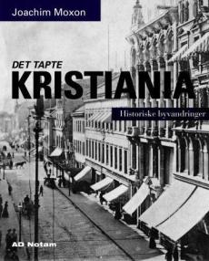 Det tapte Kristiania : historiske byvandringer
