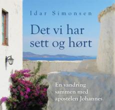 Det vi har sett og hørt : en vandring sammen med apostelen Johannes