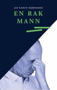 En rak mann : en bok om en ensom manns liv preget av ømhet, humor og tristesse