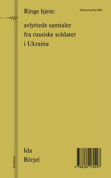 Ringe hjem : avlyttede samtaler fra russiske soldater i Ukraina : dokumentardikt