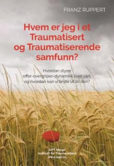 Hvem er jeg i et traumatisert og traumatiserende samfunn? : hvordan styrer overgriper-offer-dynamikk livet vårt, og hvordan kan vi bryte ut av den?