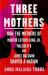 Three mothers : how the mothers of Martin Luther King Jr., Malcolm X and James Baldwin shaped a nation
