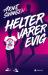Helter varer evig
